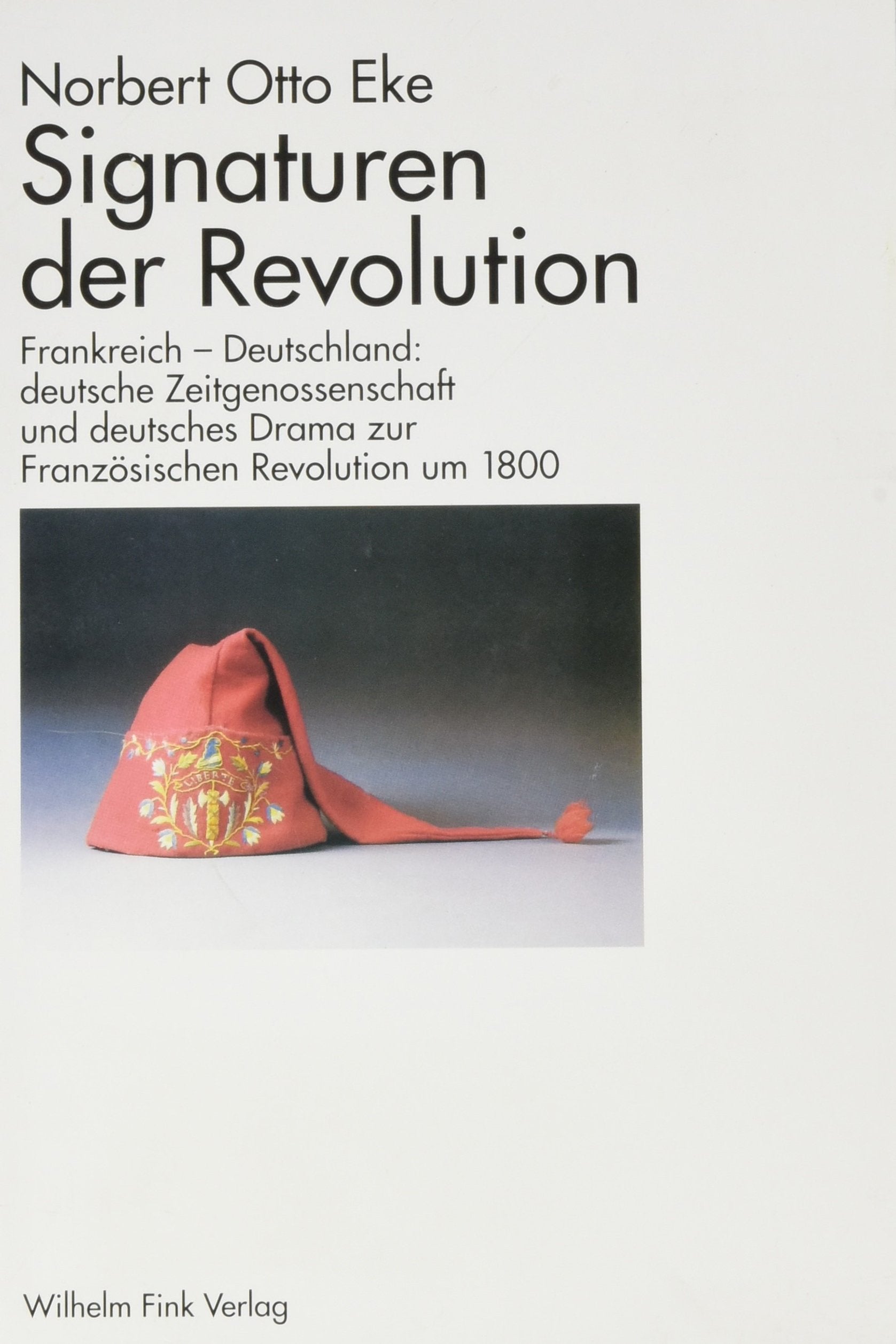 Signaturen der Revolution: Frankreich - Deutschland: deutsche Zeitgenossenschaft und deutsches Drama zur französischen Revolution um 1800 Drama