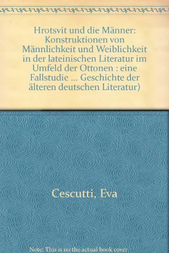 Hrotsvit und die Männer: Konstruktionen von "Männlichkeit" und "Weiblichkeit" in der lateinischen Literatur im Umfeld der Ottonen. Eine Fallstudie ... Geschichte der Älteren deutschen Literatur) Social Sciences