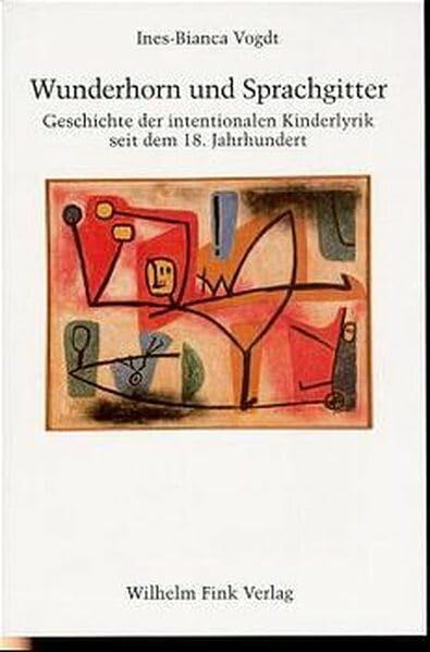 Wunderhorn und Sprachgitter: Geschichte der intentionalen Kinderlyrik seit dem 18. Jahrhundert Contemporary literature