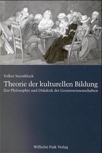 Theorie der kulturellen Bildung. Zur Philosophie und Didaktik der Geisteswissenschaften Philosophy