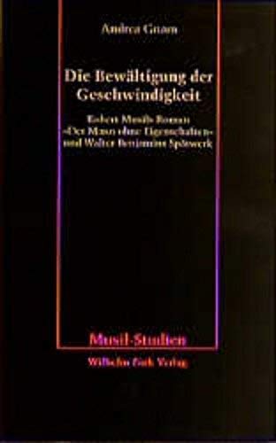 Die Bewältigung der Geschwindigkeit. Robert Musils Roman 'Der Mann ohne Eigenschaften' und Walter Benjamins Spätwerk.: Robert Musils "Der Mann ohne ... und Walter Benjamins Spätwerk (Musil-Studien) Contemporary literature