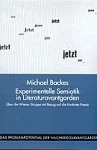 Experimentelle Semiotik in Literaturavantgarden. Über d. Wiener Gruppe mit B. auf d. Konkrete Poesie: Über die Wiener Gruppe mit Bezug auf die ... Problempotential der Nachkriegsavantgarden) Contemporary literature Books