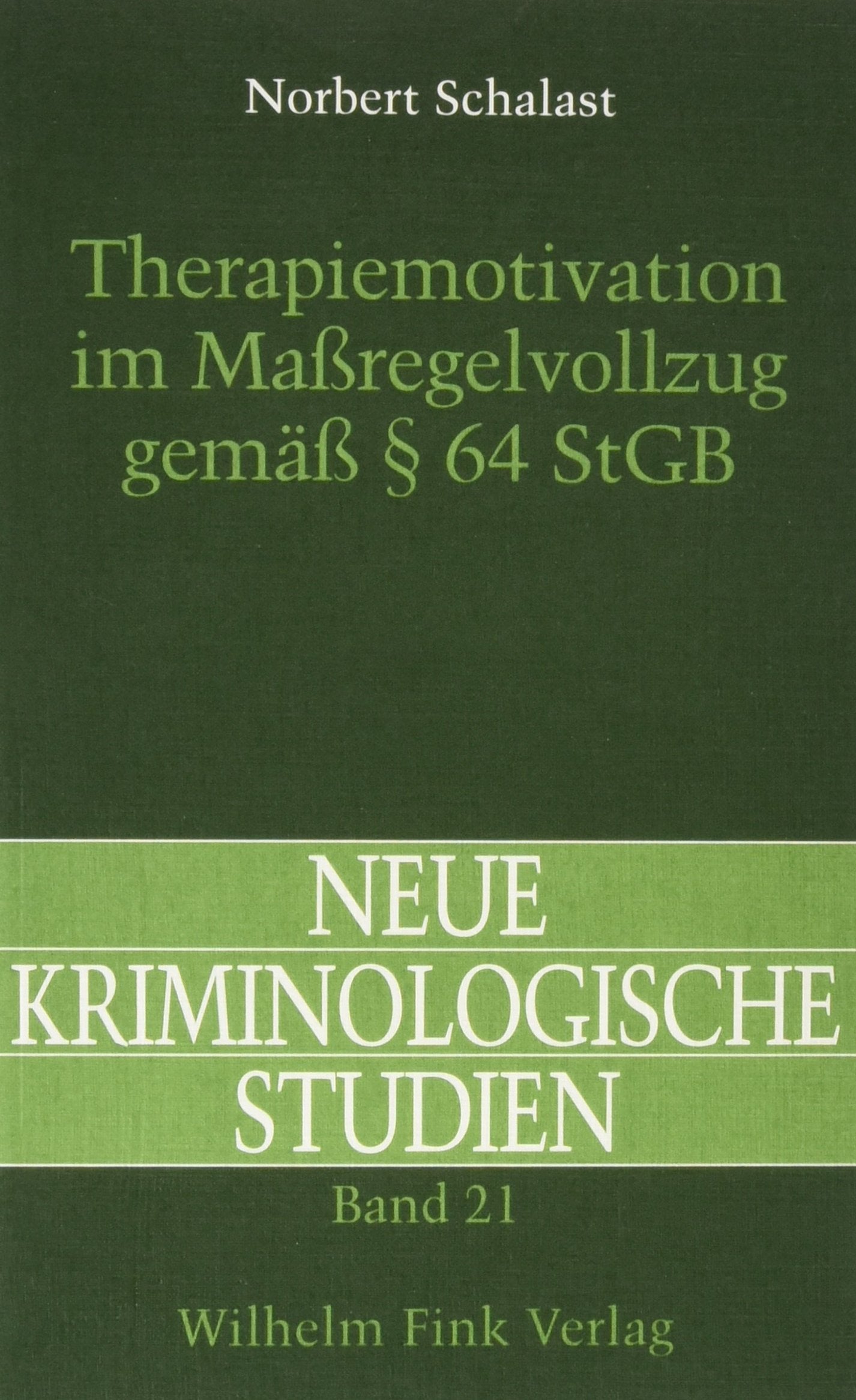 Therapiemotivation im Massregelvollzug gemäss § 64 StGB: Patientenmerkmale, Rahmenbedingungen, Behandlungsverläufe (Neue Kriminologische Studien) Law