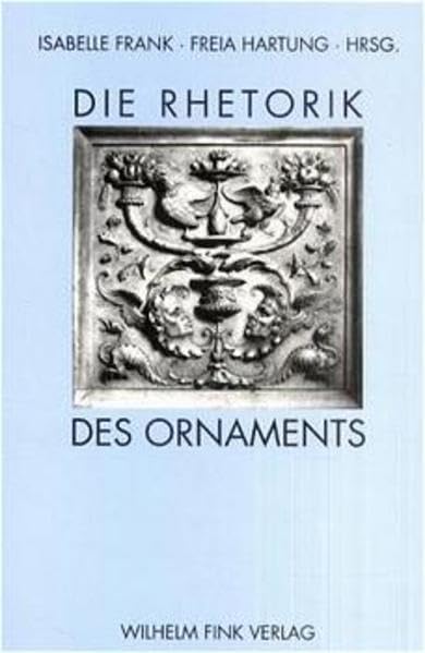 Die Rhetorik des Ornaments: Beitr. e. Symposiums veranstaltet v. Einstein Forum u. d. Bard Garduate Center for Studies in the Decorative Arts / New York, 1988 in Postdam Philosophy