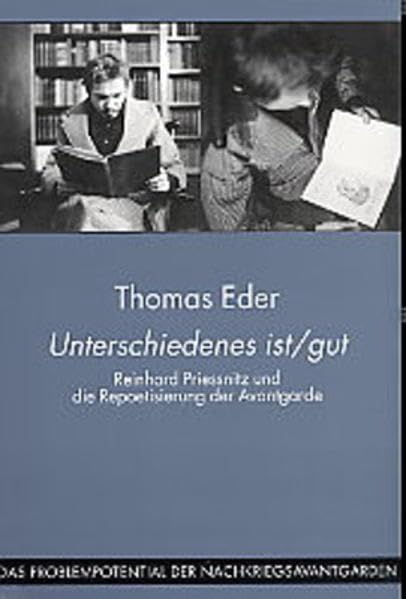 Unterschiedenes ist/gut. Reinhard Priessnitz und die Repoetisierung der Avantgarde (Das Problempotential der Nachkriegsavantgarden) Contemporary literature