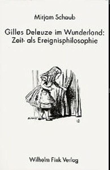 Gilles Deleuze im Wunderland: Zeit- als Ereignisphilosophie Philosophy