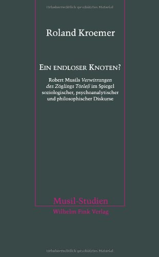 Ein endloser Knoten? Robert Musils Verwirrungen des Zöglings Törleß im Spiegel soziologischer, psychoanalytischer und philosophischer Diskurse Contemporary literature