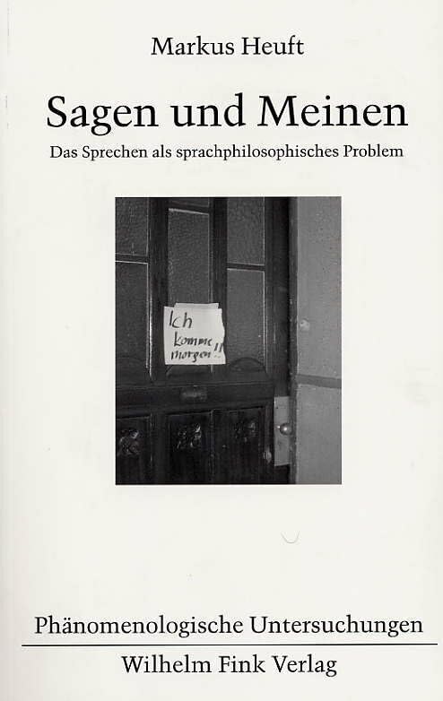 Sagen und Meinen. Das Sprechen als sprachphilosophisches Problem (Phänomenologische Untersuchungen) Philosophy