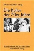 Die Kultur der 70er Jahre (Kulturgeschichte des 20. Jahrhunderts) Media & Communication