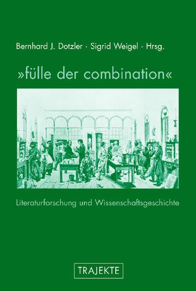 'Fülle der combination': Literaturforschung und Wissenschaftsgeschichte (Trajekte) Books