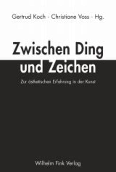 Zwischen Ding und Zeichen: Zur ästhetischen Erfahrung in der Kunst Philosophy