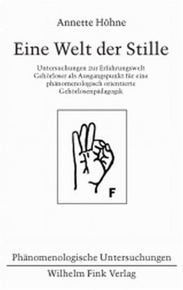 Eine Welt der Stille: Untersuchungen zur Erfahrungswelt Gehörloser als Ausgangspunkt für eine phänomenologisch orientierte Gehörlosenpädagogik (Phänomenologische Untersuchungen) Philosophy