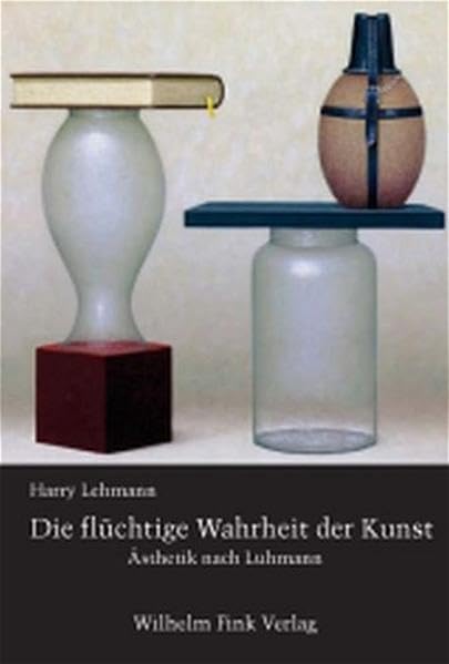 Die flüchtige Wahrheit der Kunst. Ästhetik nach Luhmann Philosophy