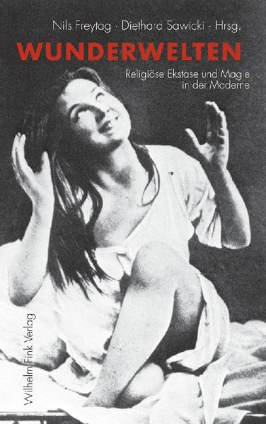 Wunderwelten: Religiöse Ekstase und Magie in der Moderne Philosophy