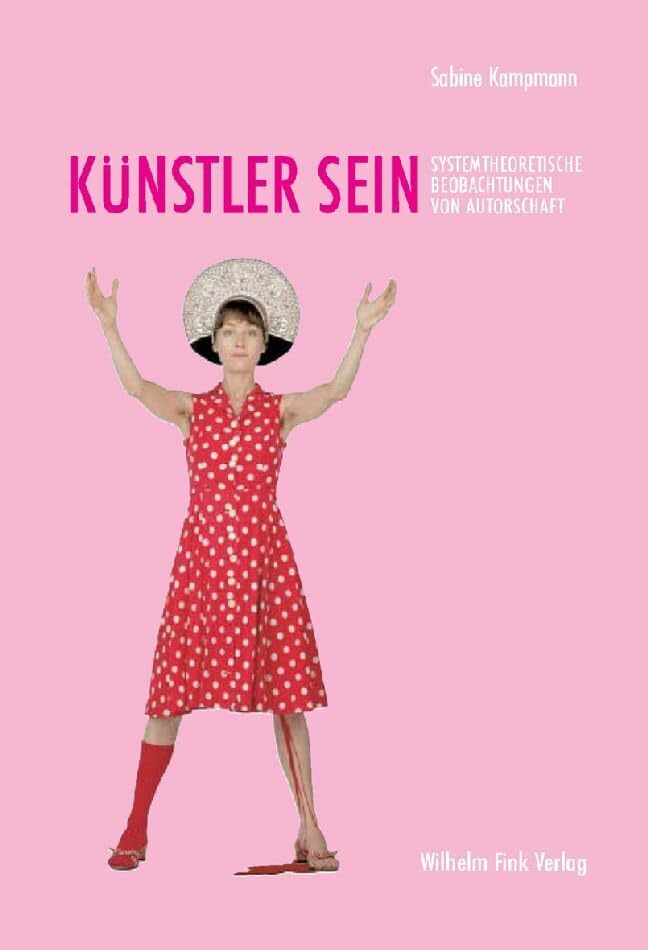 Künstler sein: Systemtheoretische Beobachtungen von Autorschaft: Christian Boltanski, Eva & Adele, Pipilotti Rist, Markus Lüpertz Medicine