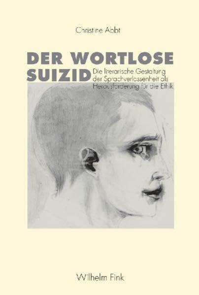 Der wortlose Suizid: Die literarische Gestaltung der Sprachverlassenheit als Herausforderung für die Ethik Philosophy