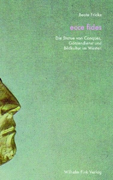 Ecce fides: Die Statue von Conques, Götzendienst und Bildkultur im Westen Film, Art & Culture