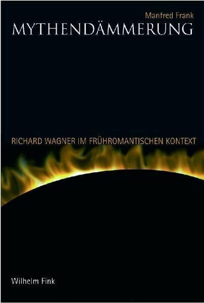 Mythendämmerung: Richard Wagner im frühromantischen Kontext Art & Literature