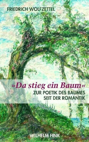 "Da stieg ein Baum": Zur Poetik des Baumes seit der Romantik Contemporary literature
