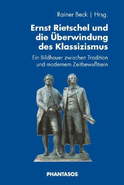 Ernst Rietschel und die Überwindung des Klassizismus. Ein Bildhauer zwischen Tradition und modernem Zeitbewußtsein (Phantasos) Film, Art & Culture