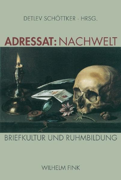 Adressat: Nachwelt: Briefkultur und Ruhmbildung Essays & Short Stories