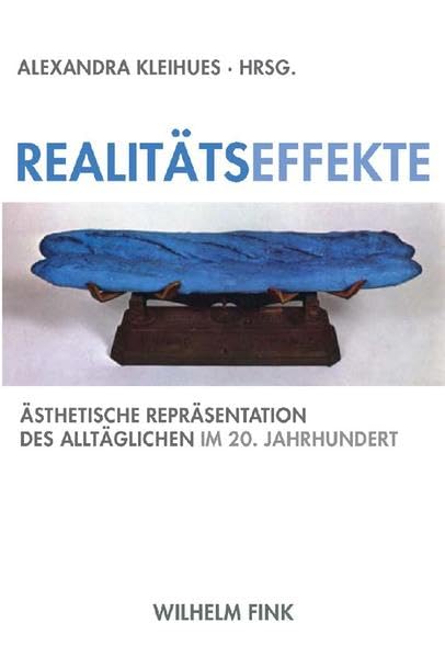 Realitätseffekte: Ästhetische Repräsentation des Alltäglichen im 20. Jahrhundert Philosophy