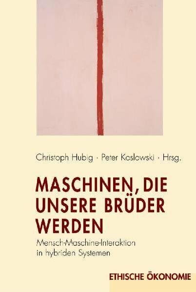 Maschinen, die unsere Brüder werden: Mensch-Maschine-Interaktion in hybriden Systemen (Ethische Ökonomie) Philosophy