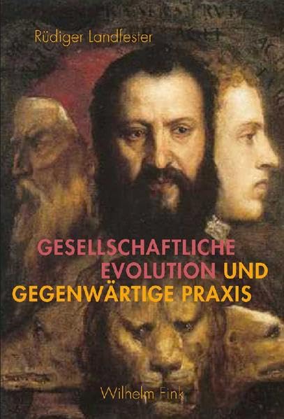 Gesellschaftliche Evolution und gegenwärtige Praxis: Die Geschichte - immer noch eine "Lehrmeisterin des Lebens"? Philosophy