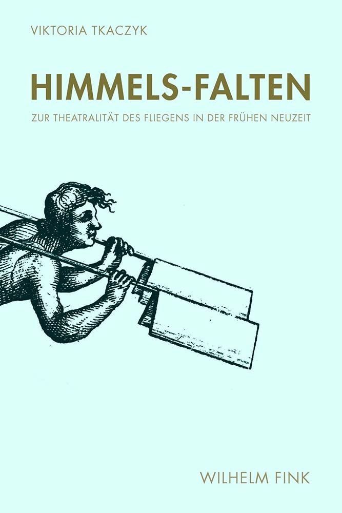 Himmels-Falten. Zur Theatralität des Fliegens in der Frühen Neuzeit Business & Technology
