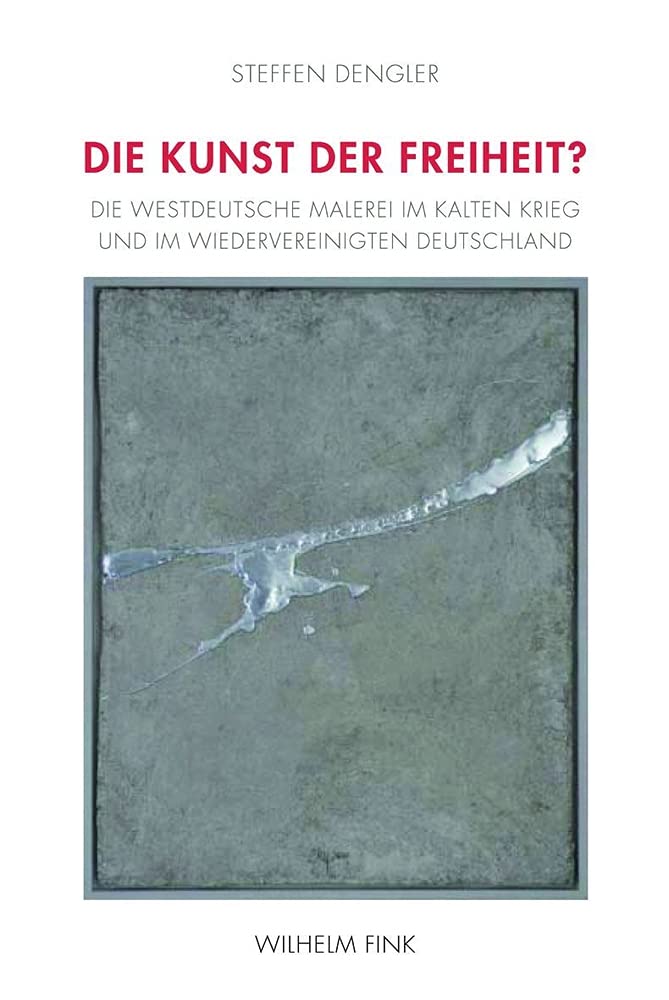 Die Kunst der Freiheit?. Die westdeutsche Malerei im Kalten Krieg und im wiedervereinigten Deutschland Film, Art & Culture