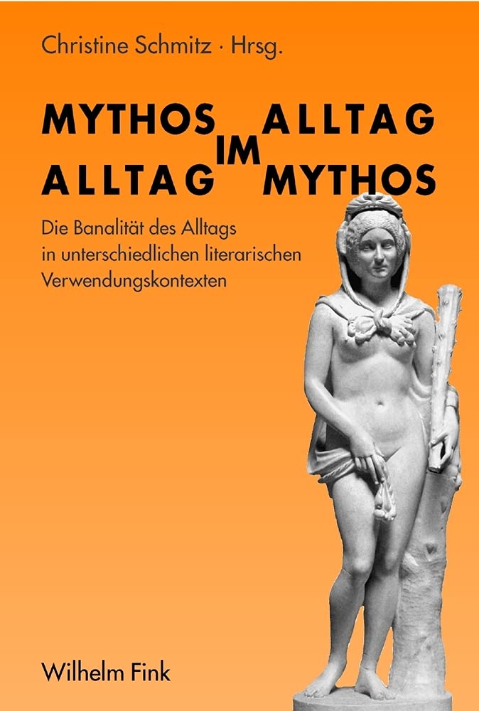 Mythos im Alltag – Alltag im Mythos: Die Banalität des Alltags in unterschiedlichen literarischen Verwendungskontexten Contemporary literature Books