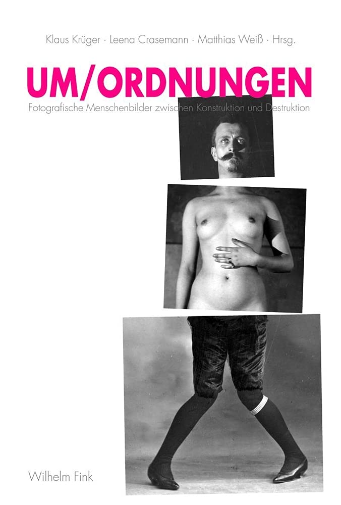 UM/ORDNUNGEN. Fotografische Menschenbilder zwischen Konstruktion und Destruktion Photography