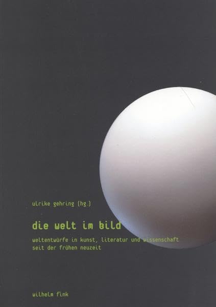Die Welt im Bild. Weltentwürfe in Kunst, Literatur und Wissenschaft seit der Frühen Neuzeit Contemporary literature Books