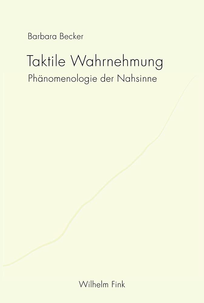 Taktile Wahrnehmung . Phänomenologie der Nahsinne Philosophy