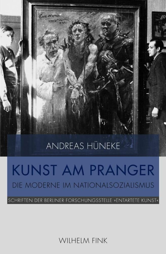 Kunst am Pranger: Die Moderne im Nationalsozialismus (Schriften der Berliner Forschungsstelle „Entartete Kunst“) Film, Art & Culture