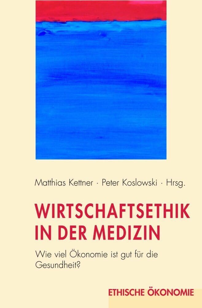 Wirtschaftsethik in der Medizin: Wie viel Ökonomie ist gut für die Gesundheit? (Ethische Ökonomie) Medicine