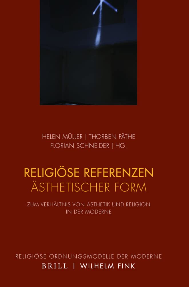 Religiöse Referenzen ästhetischer Form: Zum Verhältnis von Ästhetik und Religion in der Moderne (Religiöse Ordnungsmodelle der Moderne) Philosophy