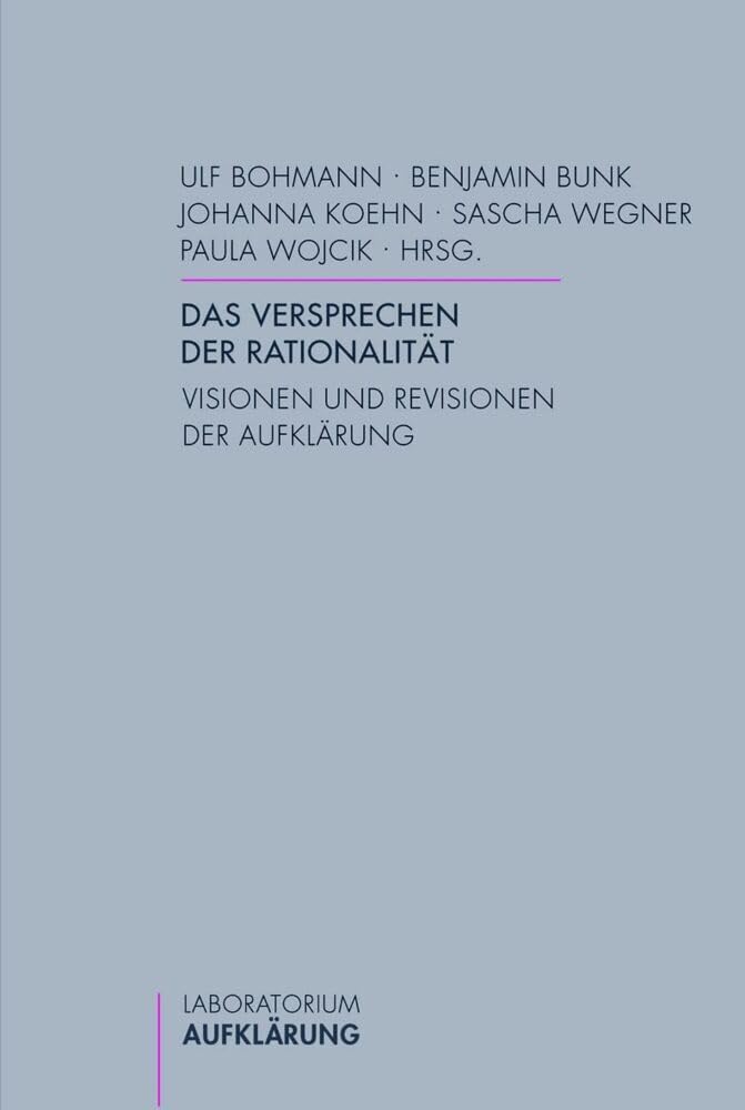 Das Versprechen der Rationalität. Visionen und Revisionen der Aufklärung (Laboratorium Aufklärung) Philosophy