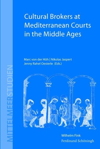 Cultural Brokers at Mediterranean Courts in the Middle Ages (Mittelmeerstudien) Law