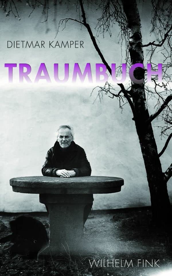 Traumbuch. Träumen als Einbildungskraft - Zusammgestellt Träume Dietmar Kampers aus den unveröffentlichen Manuskript therapeutica in nuce Philosophy
