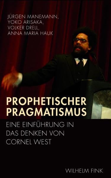 Prophetischer Pragmatismus: Eine Einführung in das Denken von Cornel West Philosophy