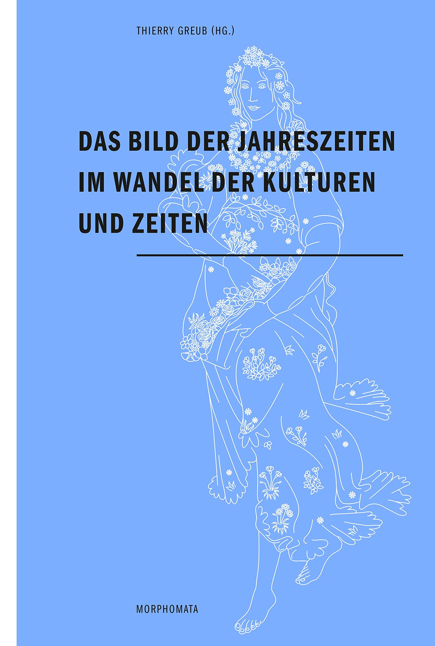 Das Bild der Jahreszeiten im Wandel der Kulturen und Zeiten (Morphomata) Reference Books