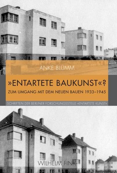 »Entartete Baukunst«?. Zum Umgang mit dem Neuen Bauen 1933-1945 book
