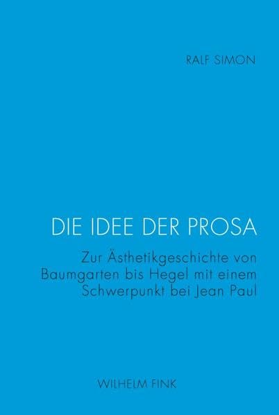 Die Idee der Prosa. Zur Ästhetikgeschichte von Baumgarten bis Hegel mit einem Schwerpunkt bei Jean Paul Philosophy