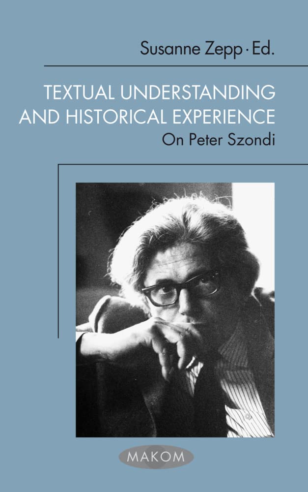 Textual Understanding and Historical Experience. On Peter Szondi (Makom) Contemporary literature