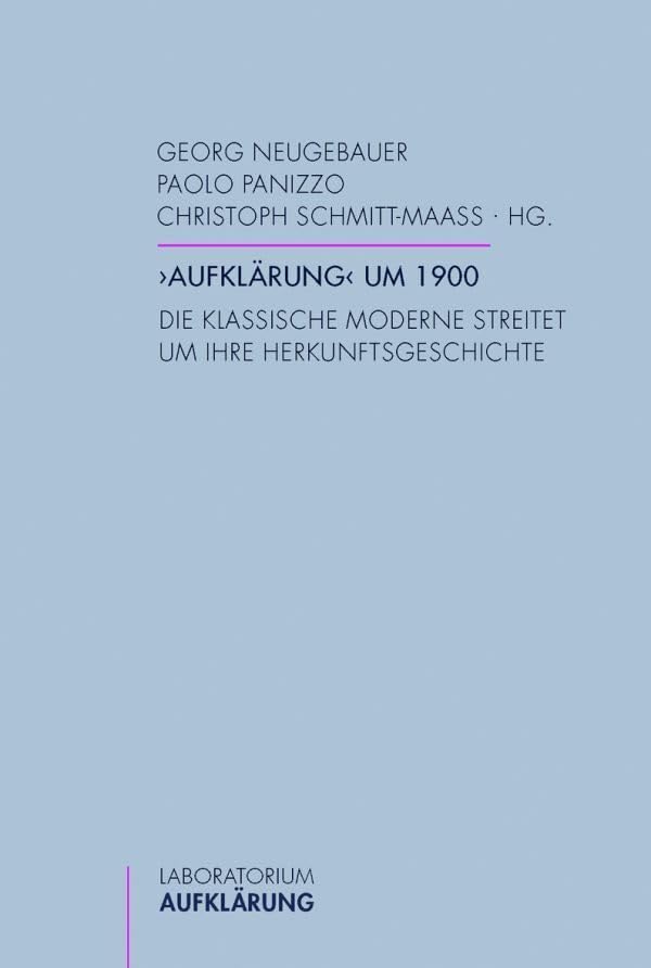 'Aufklärung' um 1900. Die klassische Moderne streitet um ihre Herkunftsgeschichte (Laboratorium Aufklärung) Philosophy