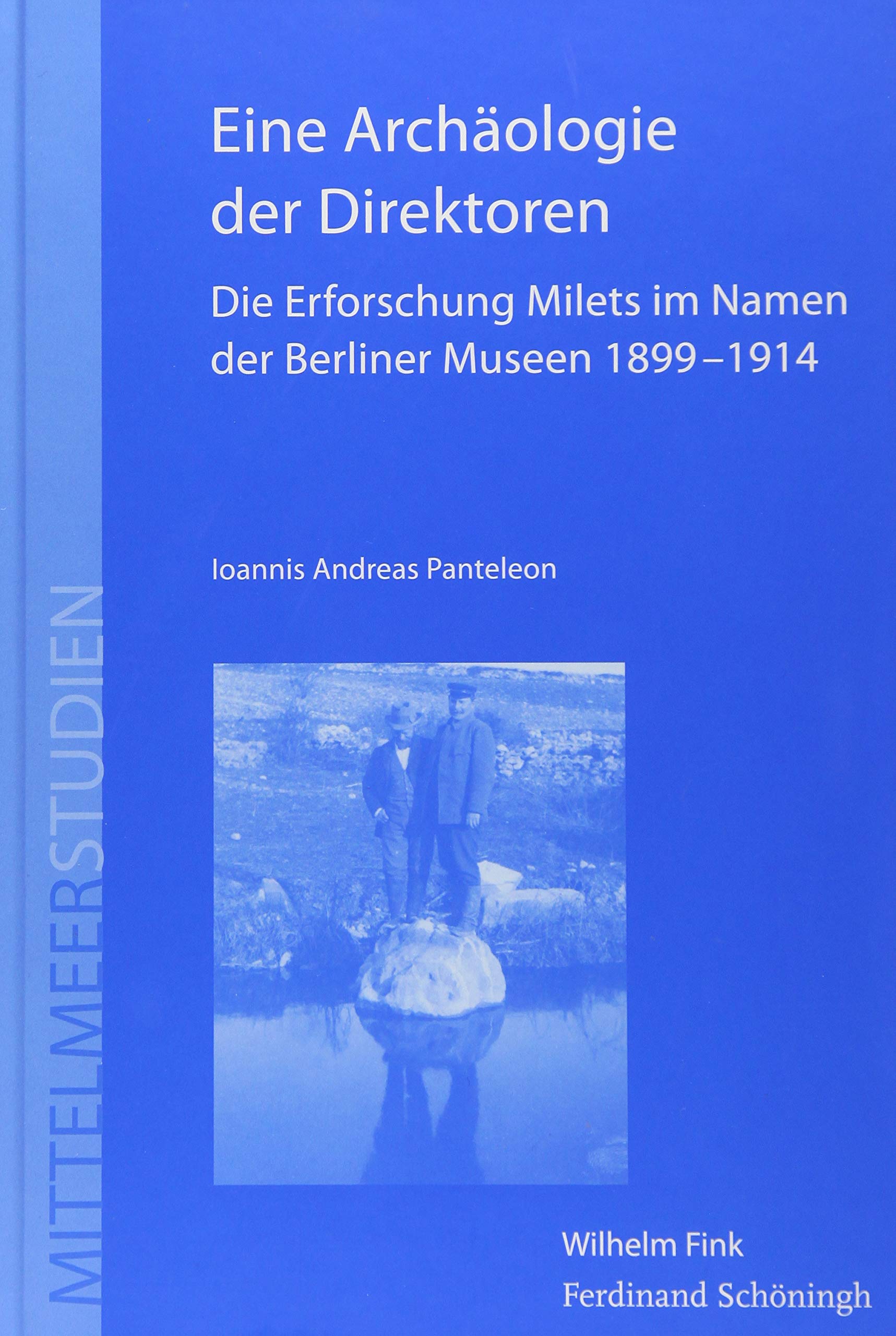Eine Archäologie der Direktoren. Die Erforschung Milets im Namen der Berliner Museen 1899 - 1914 (Mittelmeerstudien) Social Sciences