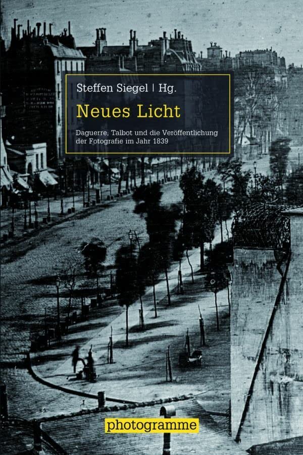 Neues Licht. Daguerre, Talbot und die Veröffentlichung der Fotografie im Jahr 1839 (Photogramme) Philosophy