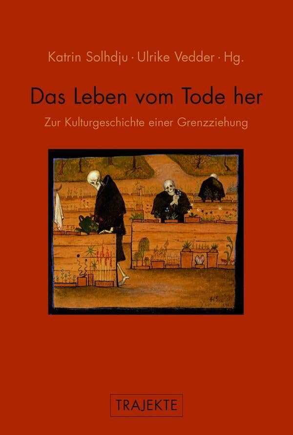 Das Leben vom Tode her. Zur Kulturgeschichte einer Grenzziehung (Trajekte) Books