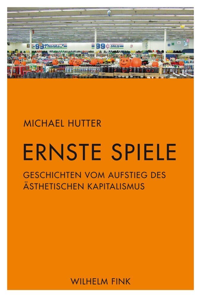 Ernste Spiele. Geschichten vom Aufstieg des ästhetischen Kapitalismus Philosophy